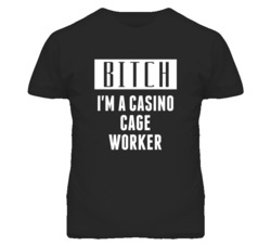 Casino Cage Worker Bitch I'm A Occupation T Shirt