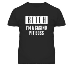 Casino Pit Boss Bitch I'm A Occupation T Shirt