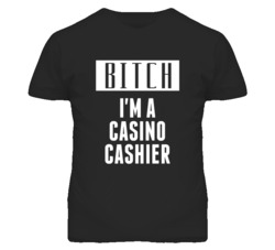 Casino Cashier Bitch I'm A Occupation T Shirt