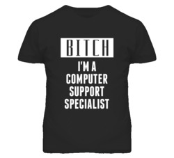 Computer Support Specialist Bitch I'm A Occupation T Shirt