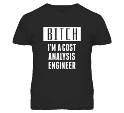 Cost Analysis Engineer Bitch I'm A Occupation T Shirt