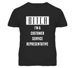 Customer Service Representative Bitch I'm A Occupation T Shirt