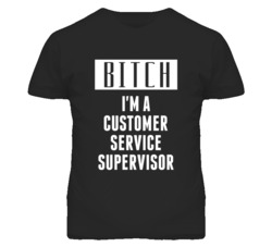 Customer Service Supervisor Bitch I'm A Occupation T Shirt