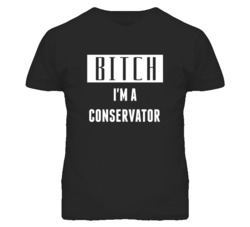 Conservator Bitch I'm A Occupation T Shirt