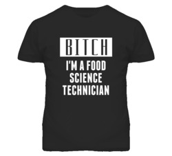 Food Science Technician Bitch I'm A Occupation T Shirt