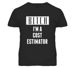 Cost Estimator Bitch I'm A Occupation T Shirt