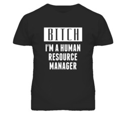 Human Resource Manager Bitch I'm A Occupation T Shirt