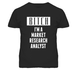 Market Research Analyst Bitch I'm A Occupation T Shirt