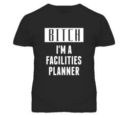 Facilities Planner Bitch I'm A Occupation T Shirt