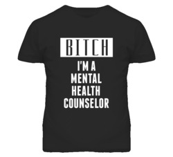 Mental Health Counselor Bitch I'm A Occupation T Shirt