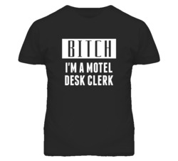 Motel Desk Clerk Bitch I'm A Occupation T Shirt