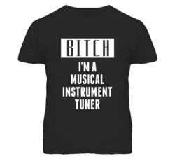 Musical Instrument Tuner Bitch I'm A Occupation T Shirt