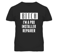 PBX Installer Repairer Bitch I'm A Occupation T Shirt