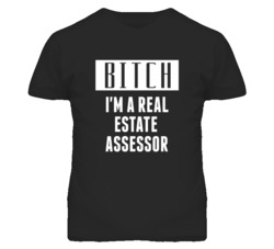 Real Estate Assessor Bitch I'm A Occupation T Shirt