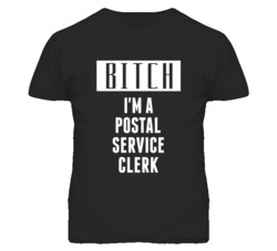 Postal Service Clerk Bitch I'm A Occupation T Shirt