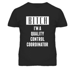 Quality Control Coordinator Bitch I'm A Occupation T Shirt