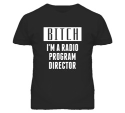 Radio Program Director Bitch I'm A Occupation T Shirt