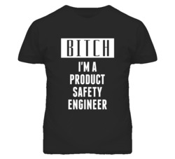 Product Safety Engineer Bitch I'm A Occupation T Shirt