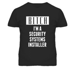 Security Systems Installer Bitch I'm A Occupation T Shirt