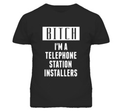 Telephone Station Installers Bitch I'm A Occupation T Shirt