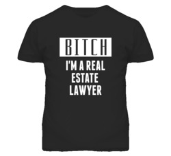 Real Estate Lawyer Bitch I'm A Occupation T Shirt