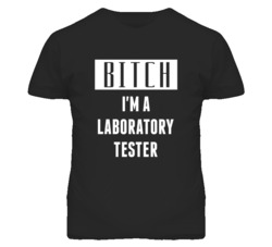 Laboratory Tester Bitch I'm A Occupation T Shirt