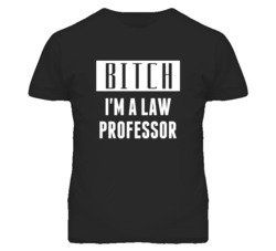 Law Professor Bitch I'm A Occupation T Shirt