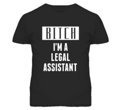 Legal Assistant Bitch I'm A Occupation T Shirt