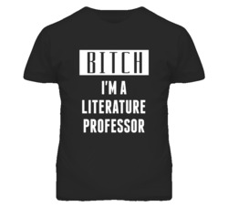 Literature Professor Bitch I'm A Occupation T Shirt