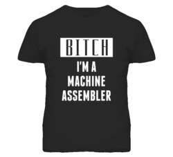 Machine Assembler Bitch I'm A Occupation T Shirt