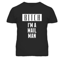 Mail Man Bitch I'm A Occupation T Shirt