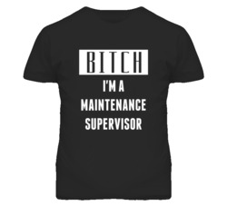 Maintenance Supervisor Bitch I'm A Occupation T Shirt