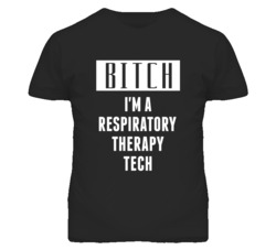 Respiratory Therapy Tech Bitch I'm A Occupation T Shirt