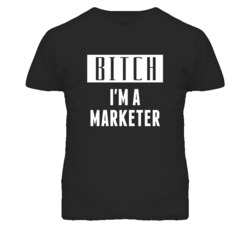 Marketer Bitch I'm A Occupation T Shirt