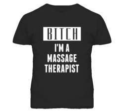 Massage Therapist Bitch I'm A Occupation T Shirt