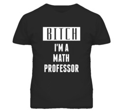 Math Professor Bitch I'm A Occupation T Shirt