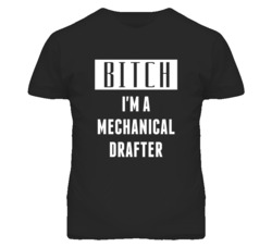 Mechanical Drafter Bitch I'm A Occupation T Shirt