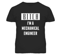 Mechanical Engineer Bitch I'm A Occupation T Shirt