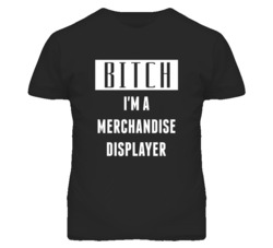 Merchandise Displayer Bitch I'm A Occupation T Shirt