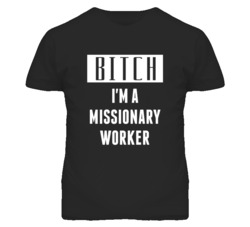 Missionary Worker Bitch I'm A Occupation T Shirt