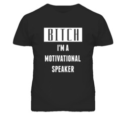 Motivational Speaker Bitch I'm A Occupation T Shirt