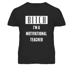 Motivational Teacher Bitch I'm A Occupation T Shirt