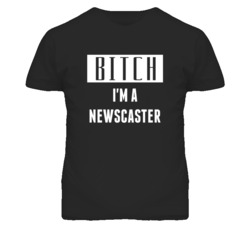Newscaster Bitch I'm A Occupation T Shirt