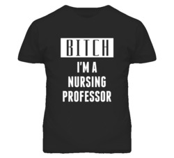 Nursing Professor Bitch I'm A Occupation T Shirt