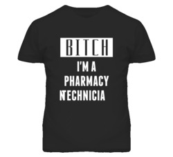 Pharmacy Technician Bitch I'm A Occupation T Shirt