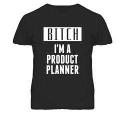 Product Planner Bitch I'm A Occupation T Shirt