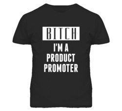 Product Promoter Bitch I'm A Occupation T Shirt