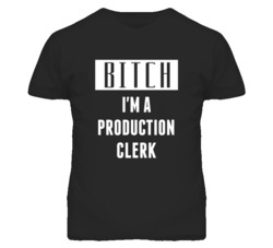 Production Clerk Bitch I'm A Occupation T Shirt