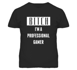Professional Gamer Bitch I'm A Occupation T Shirt