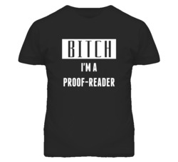 Proof-reader Bitch I'm A Occupation T Shirt